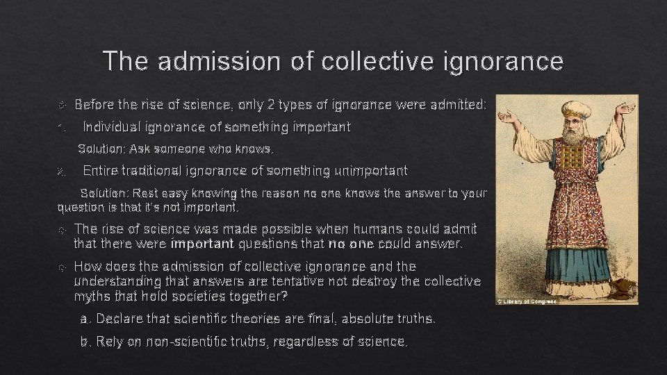 The admission of collective ignorance 1. Before the rise of science, only 2 types The admission of collective ignorance 1. Before the rise of science, only 2 types