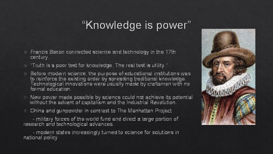 “Knowledge is power” Francis Bacon connected science and technology in the 17 th century. “Knowledge is power” Francis Bacon connected science and technology in the 17 th century.