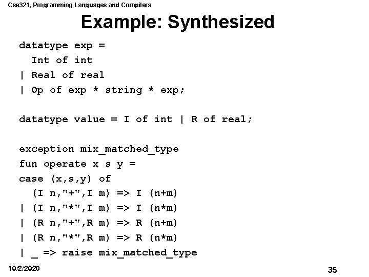 Cse 321, Programming Languages and Compilers Example: Synthesized datatype exp = Int of int Cse 321, Programming Languages and Compilers Example: Synthesized datatype exp = Int of int