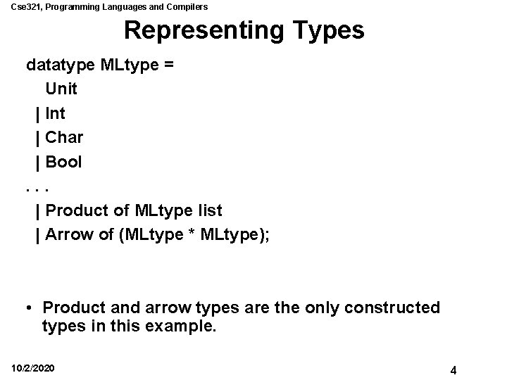 Cse 321, Programming Languages and Compilers Representing Types datatype MLtype = Unit | Int Cse 321, Programming Languages and Compilers Representing Types datatype MLtype = Unit | Int