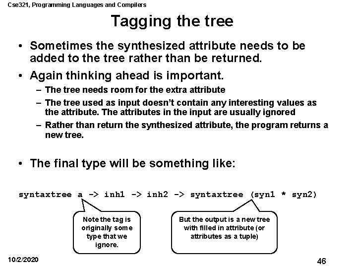 Cse 321, Programming Languages and Compilers Tagging the tree • Sometimes the synthesized attribute Cse 321, Programming Languages and Compilers Tagging the tree • Sometimes the synthesized attribute