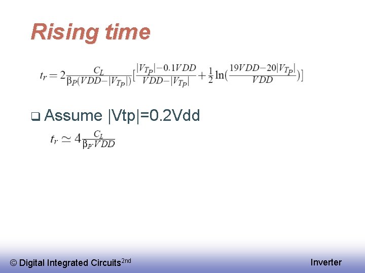 Rising time q Assume |Vtp|=0. 2 Vdd © Digital Integrated Circuits 2 nd Inverter