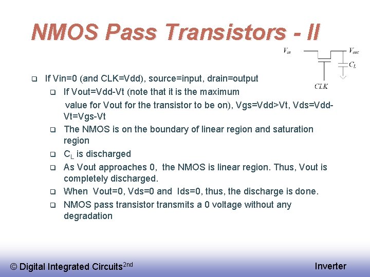 NMOS Pass Transistors - II q If Vin=0 (and CLK=Vdd), source=input, drain=output q If