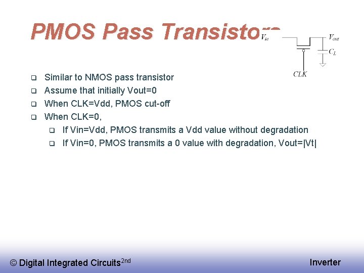 PMOS Pass Transistors q q Similar to NMOS pass transistor Assume that initially Vout=0