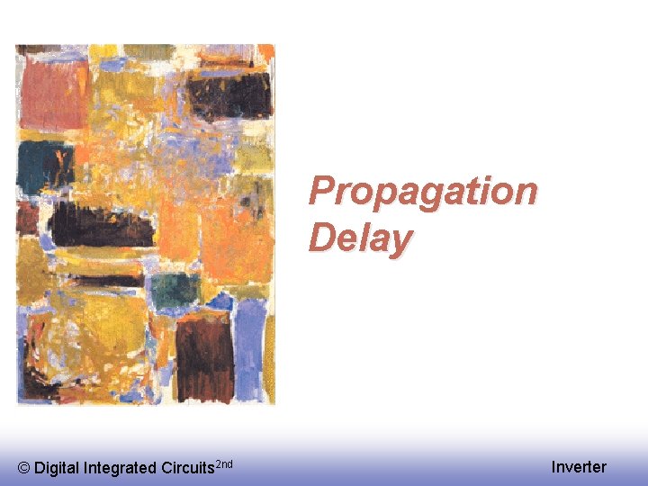 Propagation Delay © Digital Integrated Circuits 2 nd Inverter 