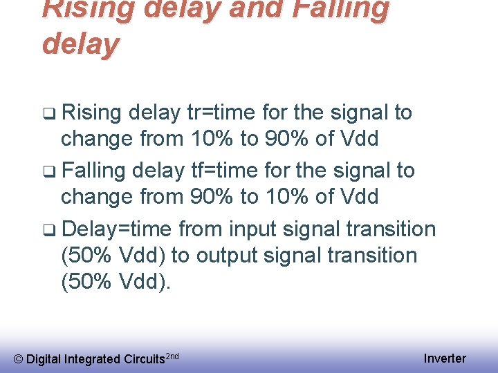 Rising delay and Falling delay q Rising delay tr=time for the signal to change