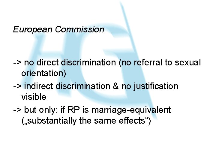 European Commission -> no direct discrimination (no referral to sexual orientation) -> indirect discrimination