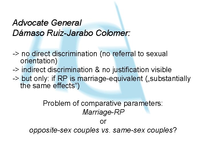 Advocate General Dámaso Ruiz-Jarabo Colomer: -> no direct discrimination (no referral to sexual orientation)