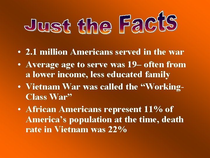  • 2. 1 million Americans served in the war • Average to serve