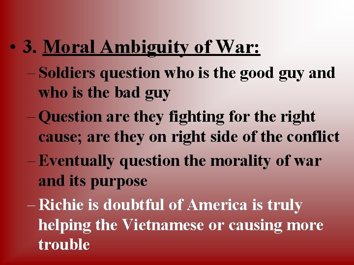  • 3. Moral Ambiguity of War: – Soldiers question who is the good