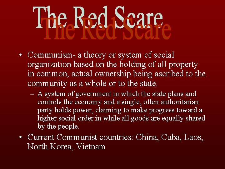  • Communism- a theory or system of social organization based on the holding