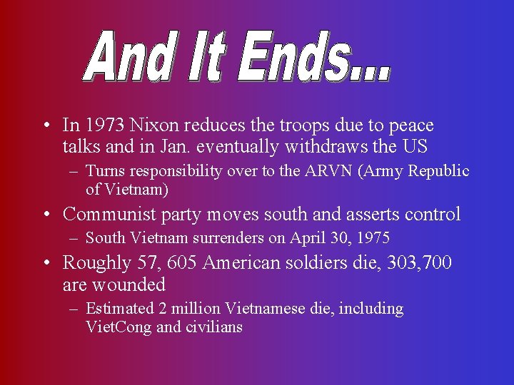  • In 1973 Nixon reduces the troops due to peace talks and in
