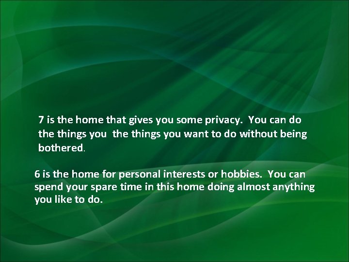 7 is the home that gives you some privacy. You can do the things