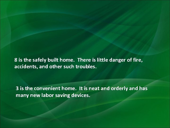 8 is the safely built home. There is little danger of fire, accidents, and