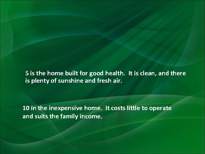 5 is the home built for good health. It is clean, and there is