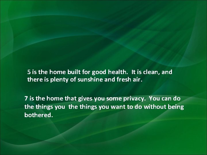 5 is the home built for good health. It is clean, and there is