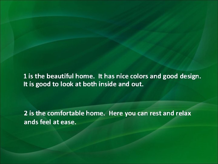1 is the beautiful home. It has nice colors and good design. It is