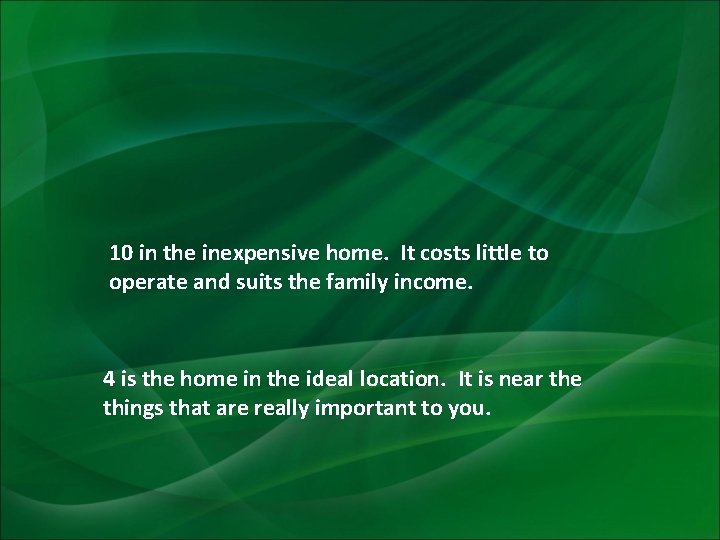 10 in the inexpensive home. It costs little to operate and suits the family