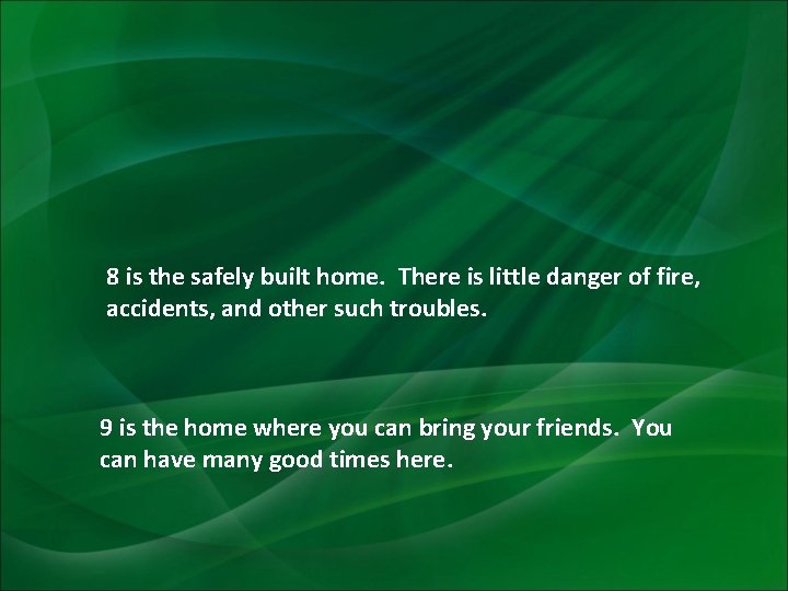 8 is the safely built home. There is little danger of fire, accidents, and