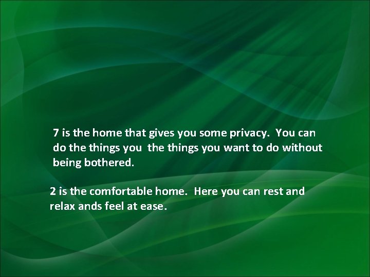 7 is the home that gives you some privacy. You can do the things