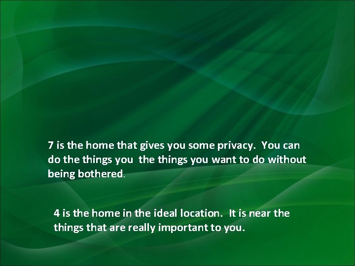 7 is the home that gives you some privacy. You can do the things