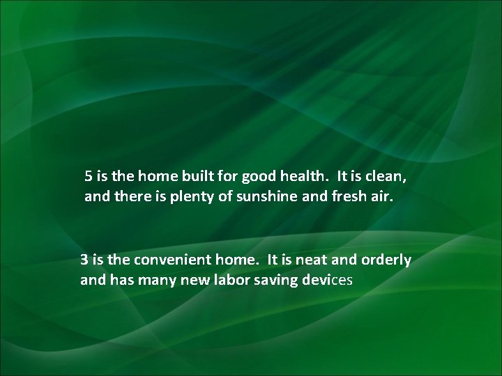5 is the home built for good health. It is clean, and there is