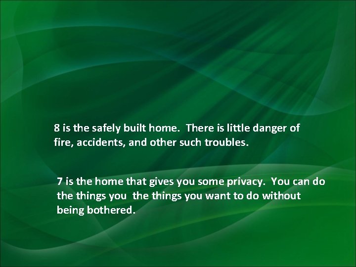 8 is the safely built home. There is little danger of fire, accidents, and