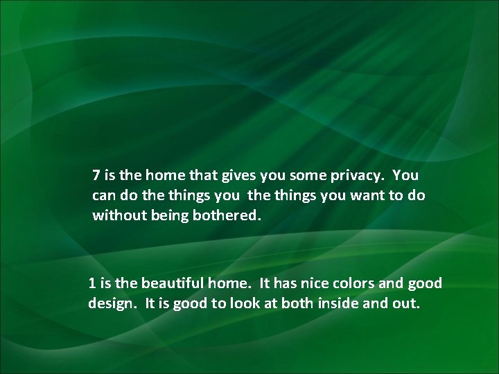 7 is the home that gives you some privacy. You can do the things