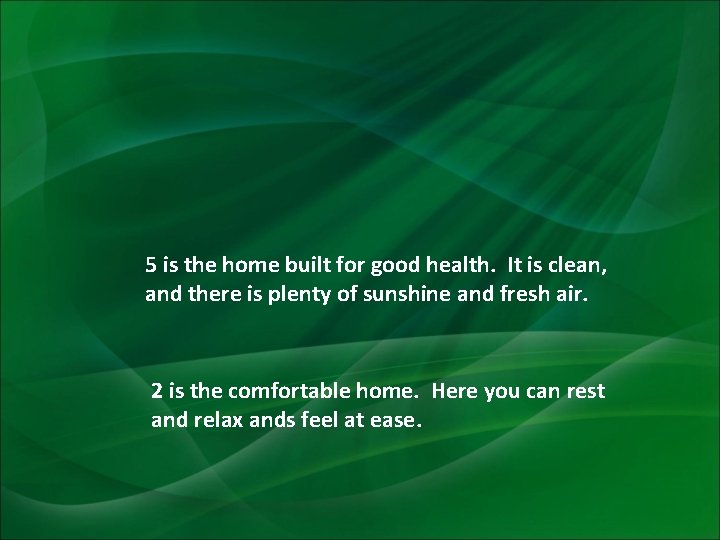 5 is the home built for good health. It is clean, and there is