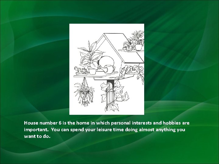 House number 6 is the home in which personal interests and hobbies are important.