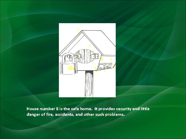 House number 8 is the safe home. It provides security and little danger of