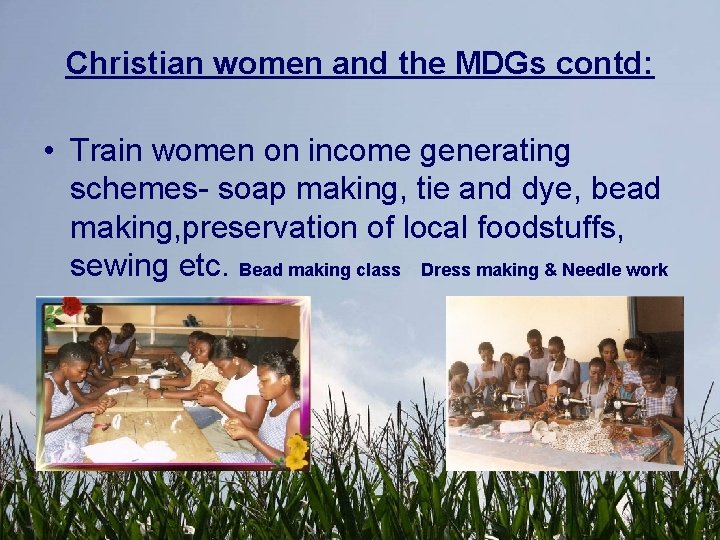 Christian women and the MDGs contd: • Train women on income generating schemes- soap