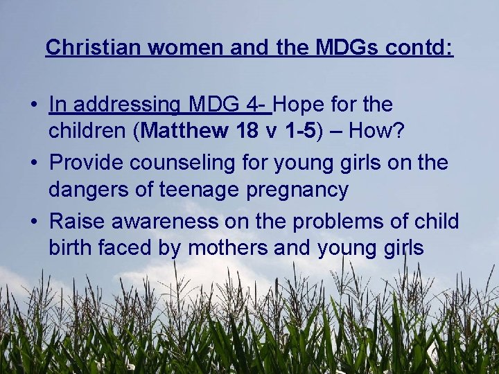 Christian women and the MDGs contd: • In addressing MDG 4 - Hope for