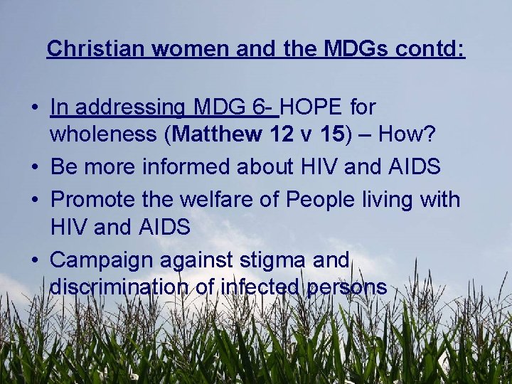 Christian women and the MDGs contd: • In addressing MDG 6 - HOPE for