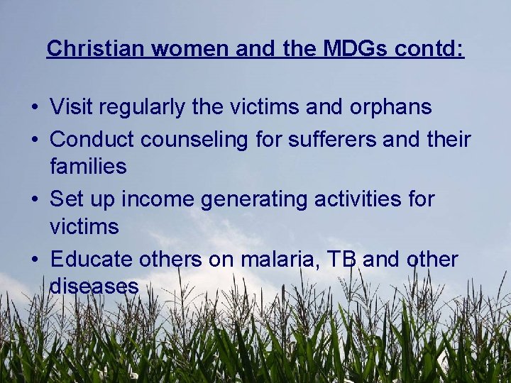 Christian women and the MDGs contd: • Visit regularly the victims and orphans •