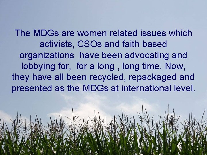 The MDGs are women related issues which activists, CSOs and faith based organizations have