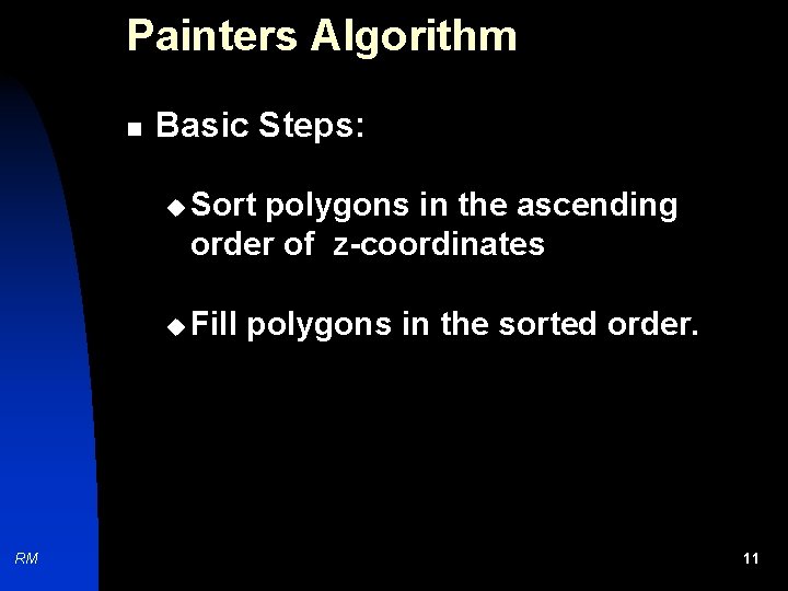 Painters Algorithm n Basic Steps: u Sort polygons in the ascending order of z-coordinates