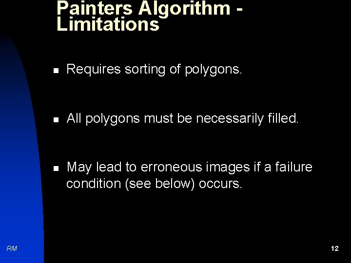 Painters Algorithm Limitations n Requires sorting of polygons. n All polygons must be necessarily