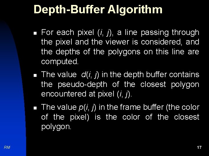 Depth-Buffer Algorithm n n n RM For each pixel (i, j), a line passing