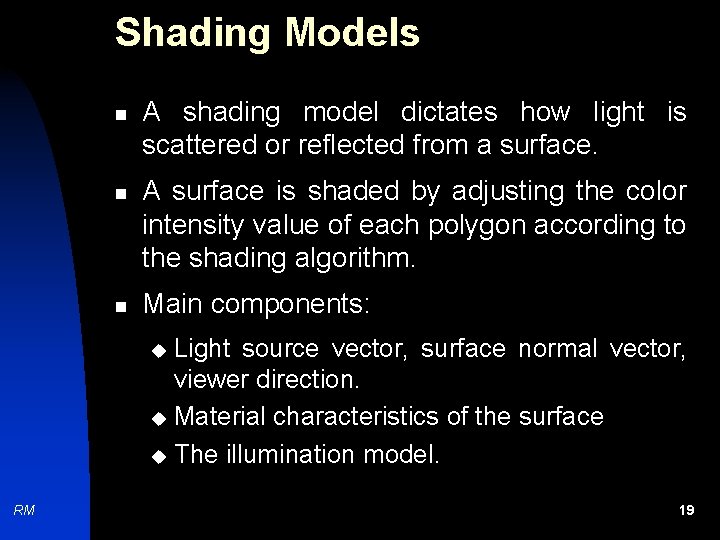 Shading Models n n n A shading model dictates how light is scattered or