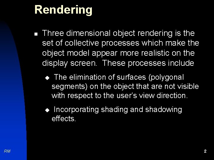 Rendering n RM Three dimensional object rendering is the set of collective processes which