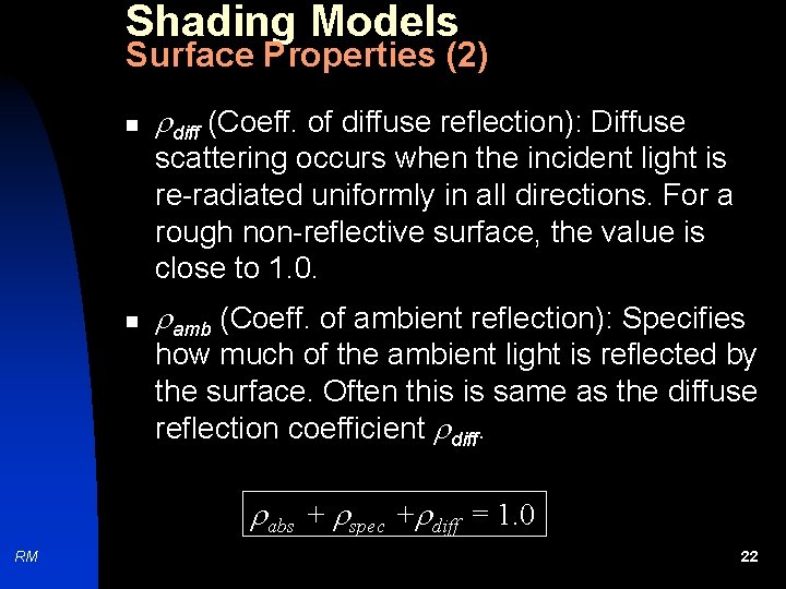 Shading Models Surface Properties (2) n diff (Coeff. of diffuse reflection): Diffuse scattering occurs