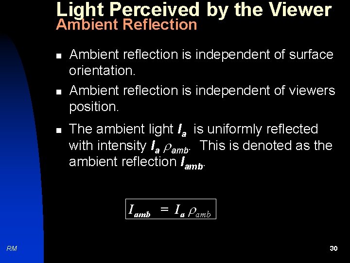 Light Perceived by the Viewer Ambient Reflection n Ambient reflection is independent of surface