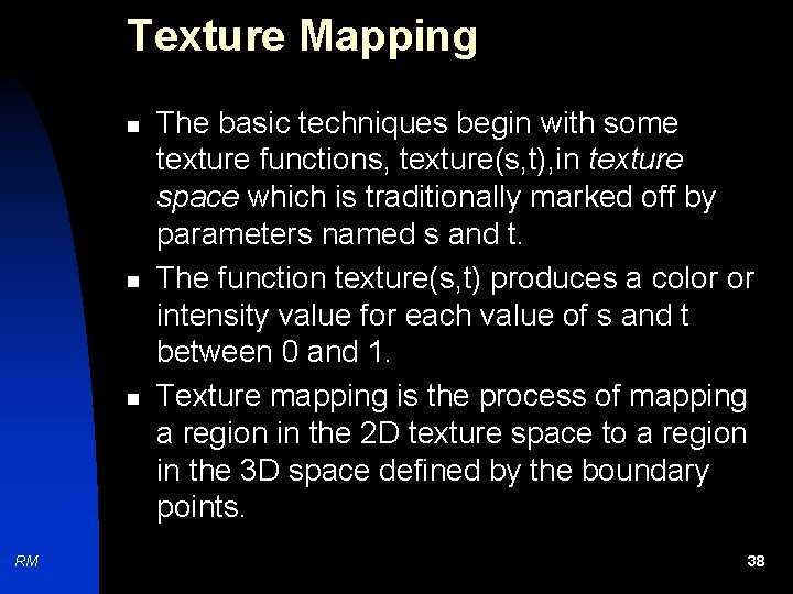 Texture Mapping n n n RM The basic techniques begin with some texture functions,