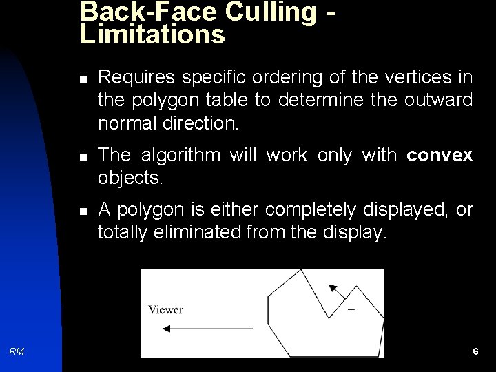 Back-Face Culling Limitations n n n RM Requires specific ordering of the vertices in