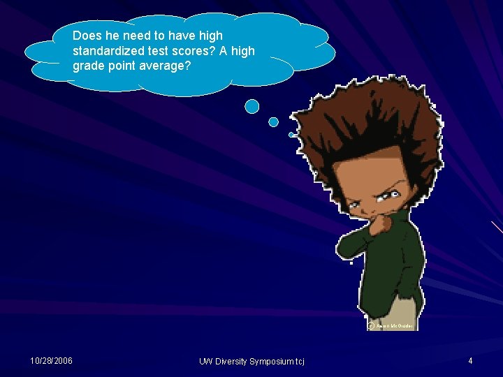 Does he need to have high standardized test scores? A high grade point average? Does he need to have high standardized test scores? A high grade point average?