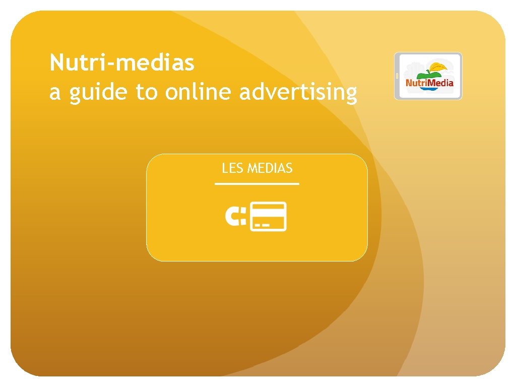 Nutri-medias a guide to online advertising LES MEDIAS Nutri-medias a guide to online advertising LES MEDIAS
