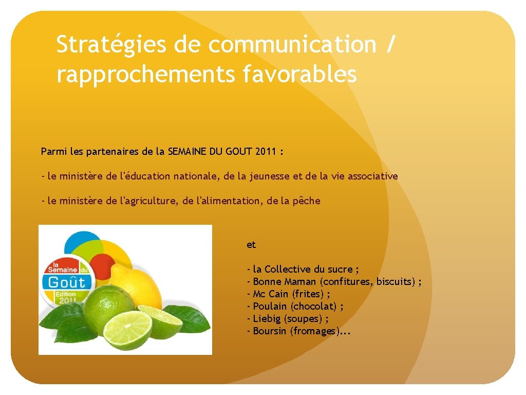 Stratégies de communication / rapprochements favorables Parmi les partenaires de la SEMAINE DU GOUT Stratégies de communication / rapprochements favorables Parmi les partenaires de la SEMAINE DU GOUT
