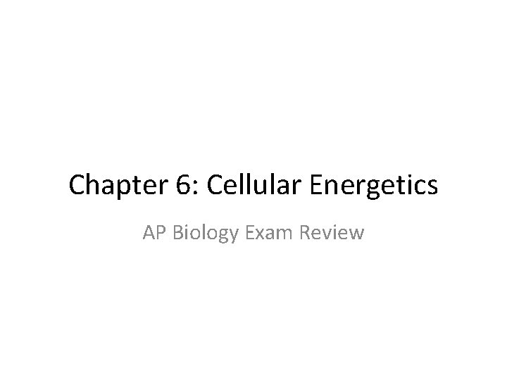 Chapter 6: Cellular Energetics AP Biology Exam Review 