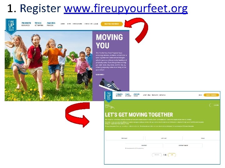 1. Register www. fireupyourfeet. org 